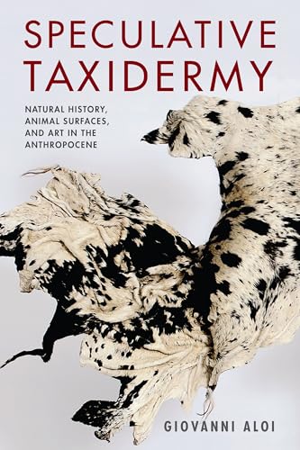 Speculative Taxidermy: Natural History, Animal Surfaces, And Art In The Anthropocene