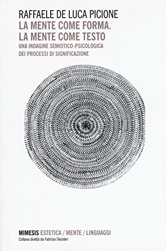 La Mente Come Forma. La Mente Come Testo. Una Indagine Semiotico-Psicologica Dei Processi Di Significazione