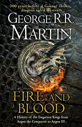 Fire And Blood: The Inspiration For Hbo And Sky Tv Series House Of The Dragon From The Internationally Bestselling Creator Of Game Of Thrones