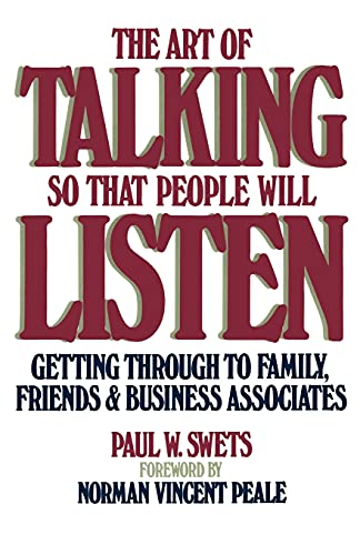 The Art Of Talking So That People Will Listen: Getting Through To Family, Friends & Business Associates