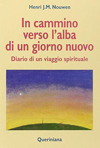 In Cammino Verso L'Alba Di Un Nuovo Giorno. Diario Di Un Viaggio Spirituale