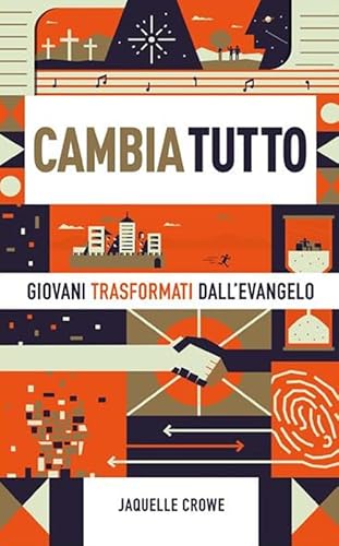 Cambia Tutto. Giovani Trasformati Dall’Evangelo