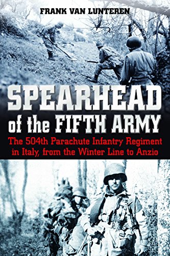 Spearhead Of The Fifth Army: The 504Th Parachute Infantry Regiment In Italy, From The Winter Line To Anzio