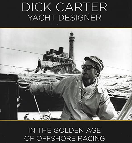 Dick Carter: Yacht Designer: In The Golden Age Of Offshore Racing