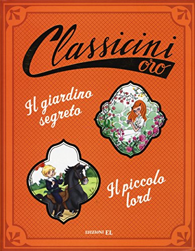 Il Giardino Segreto Di Frances H. Burnett-Il Piccolo Lord Da Frances H. Burnett. Ediz. A Colori