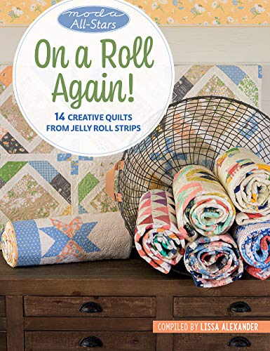 On A Roll Again!: 14 Creative Quilts From Jelly Roll Strips