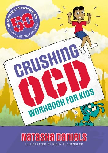 Crushing Ocd Workbook For Kids: 50 Fun Activities To Overcome Ocd With Cbt And Exposures