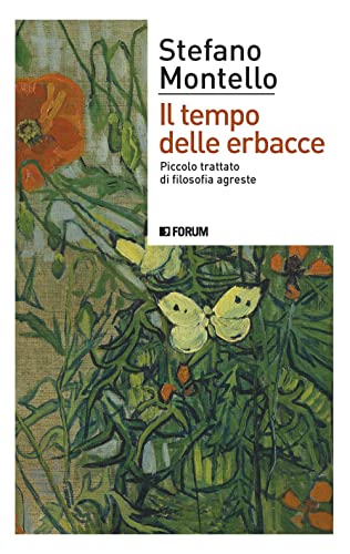 Il Tempo Delle Erbacce. Piccolo Trattato Di Filosofia Agreste
