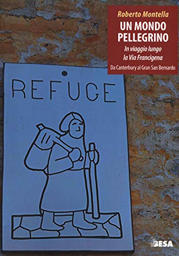 Un Mondo Pellegrino. In Viaggio Lungo La Via Francigena. Da Canterbury Al Gran San Bernardo