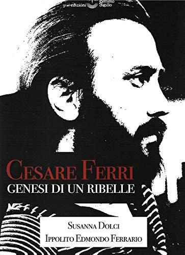 Cesare Ferri. Genesi Di Un Ribelle
