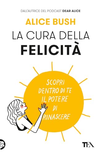 La Cura Della Felicità. Scopri Dentro Di Te Il Potere Di Rinascere