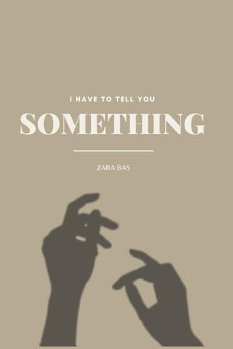 I Have To Tell You Something