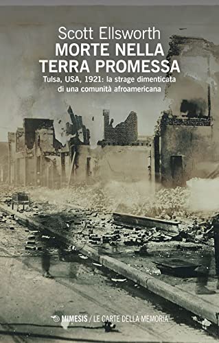 Morte Nella Terra Promessa. Tulsa, Usa, 1921: La Strage Dimenticata Di Una Comunità Afroamericana
