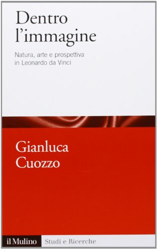 Dentro L'Immagine. Natura, Arte E Prospettiva In Leonardo Da Vinci