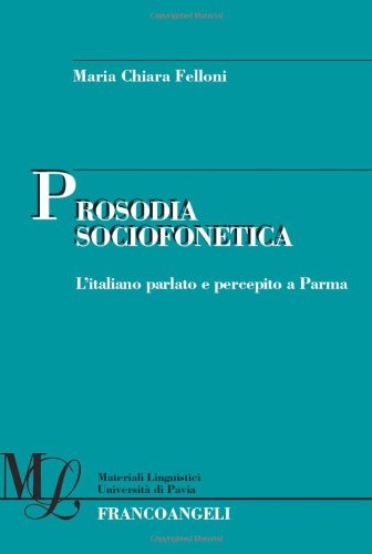 Prosodia Sociofonetica. L'Italiano Parlato E Percepito A Parma