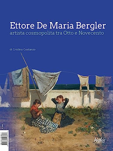 Ettore De Maria Bergler Artista Cosmopolita Tra Otto E Novecento