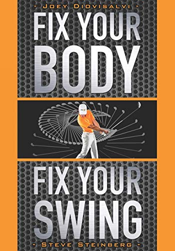Fix Your Body, Fix Your Swing: The Revolutionary Biomechanics Workout Program Used By Tour Pros
