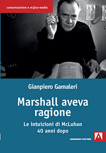 Marshall Aveva Ragione. Le Intuizioni Di Mcluhan 40 Anni Dopo
