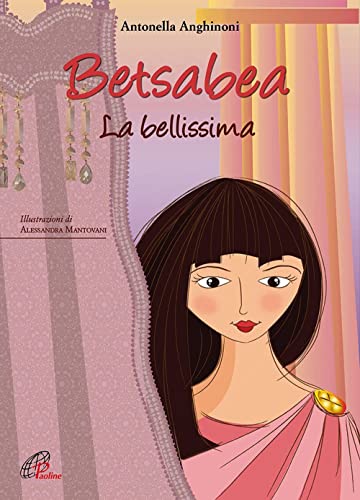 Betsabea. La Bellissima. Ediz. Illustrata
