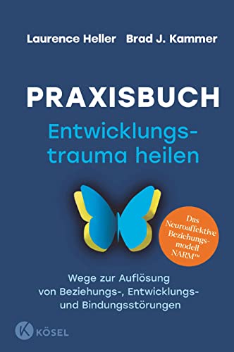 Praxisbuch Entwicklungstrauma Heilen: Wege Zur Auflösung Von Beziehungs-, Entwicklungs- Und Bindungsstörungen. Das Neuroaffektive Beziehungsmodell Nar