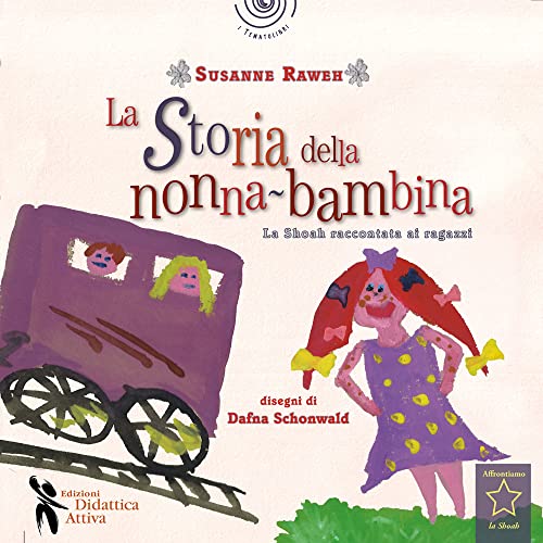 La Storia Della Nonna Bambina. La Shoah Raccontata Ai Bambini