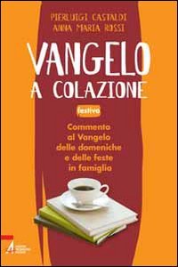 Vangelo A Colazione. Commento Al Vangelo Di Ogni Giorno In Famiglia. Festivo