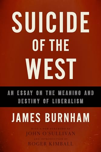 Suicide Of The West: An Essay On The Meaning And Destiny Of Liberalism