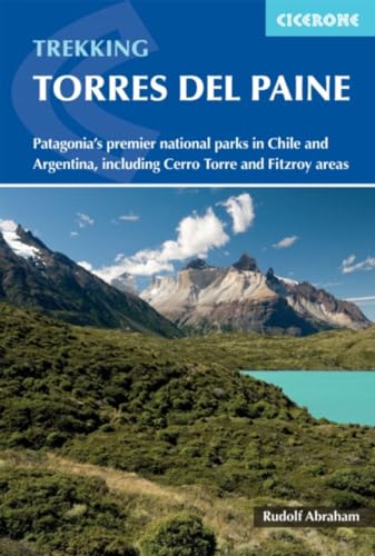 Torres Del Paine: Patagonia'S Premier National Parks In Chile And Argentina, Including Cerro Torre And Fitzroy Areas