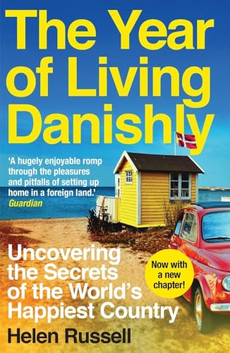 The Year Of Living Danishly: Uncovering The Secrets Of The World'S Happiest Country [Lingua Inglese]