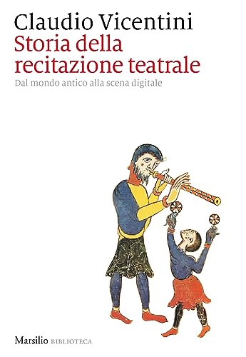 Storia Della Recitazione Teatrale. Dal Mondo Antico Alla Scena Digitale