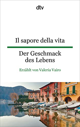 Il Sapore Della Vita Der Geschmack Des Lebens [Lingua Tedesca]: Dtv Zweisprachig Für Fortgeschrittene – Italienisch: 9531