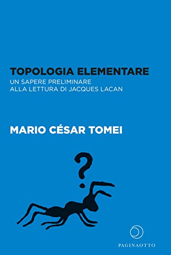 Topologia Elementare. Un Sapere Preliminare Alla Lettura Di Jaques Lacan
