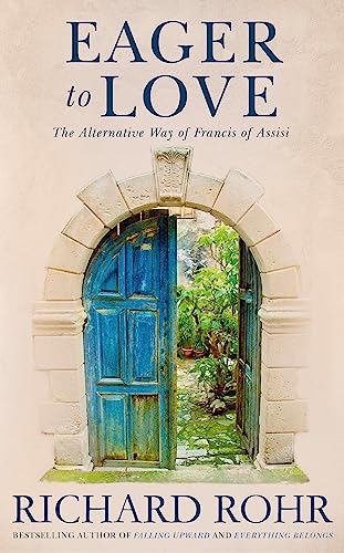 Eager To Love: The Alternative Way Of Francis Of Assisi