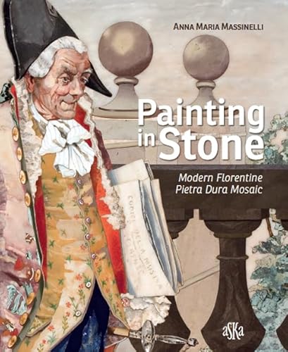 Painting In Stone. Modern Florentine «Pietra Dura» Mosaic. Ediz. Illustrata