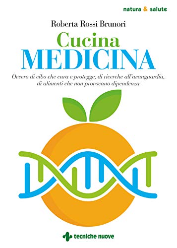 Cucina Medicina. Ovvero Di Cibo Che Cura E Protegge, Di Ricerche All’Avanguardia, Di Alimenti Che Non Provocano Dipendenza