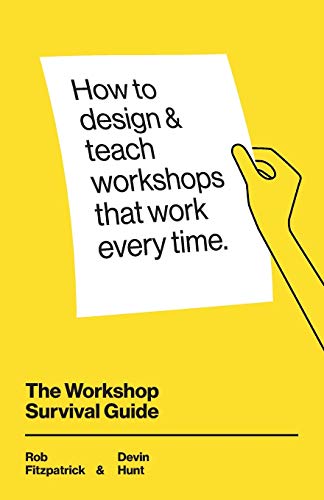 The Workshop Survival Guide: How To Design And Teach Educational Workshops That Work Every Time