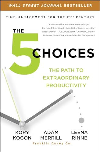 The 5 Choices: The Path To Extraordinary Productivity