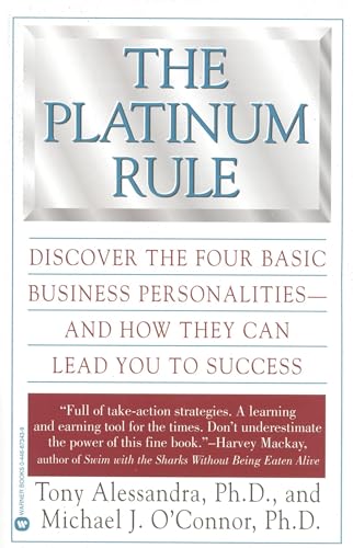 The Platinum Rule: Discover The Four Basic Business Personalities - And How They Can Lead You To Success