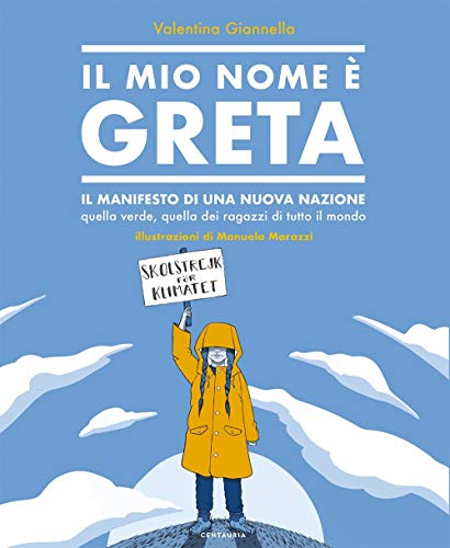 Il Mio Nome È Greta. Il Manifesto Di Una Nuova Nazione, Quella Verde, Quella Dei Ragazzi Di Tutto Il Mondo