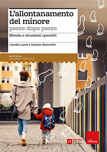 L'Allontanamento Del Minore Passo Dopo Passo. Metodo E Strumenti Operativi