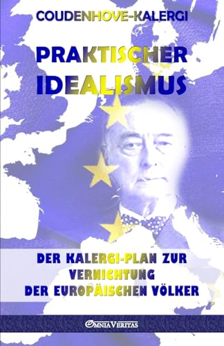Praktischer Idealismus: Der Kalergi-Plan Zur Zerstrung Der Europischen Vlker
