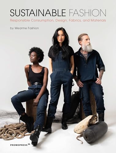 Sustainable Fashion. Responsible Consumption, Design, Fabrics, And Materials