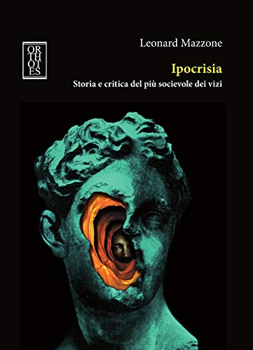 Ipocrisia. Storia E Critica Del Più Socievole Dei Vizi