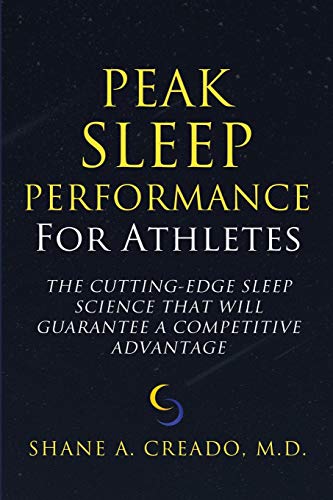 Peak Sleep Performance For Athletes: The Cutting-Edge Sleep Science That Will Guarantee A Competitive Advantage
