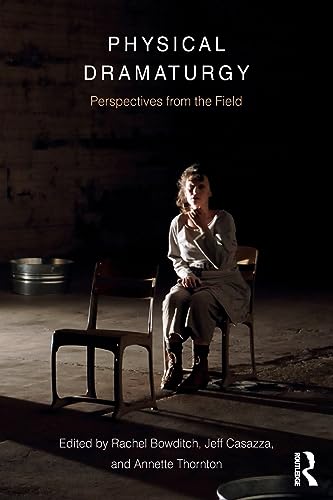 Physical Dramaturgy: Perspectives From The Field