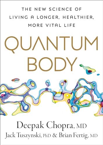Quantum Body: The New Science Of Living A Longer, Healthier, More Vital Life