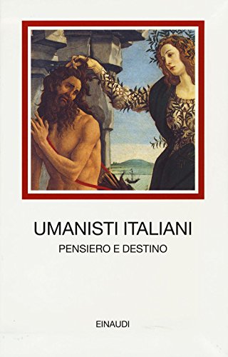 Umanisti Italiani. Pensiero E Destino