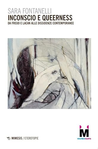 Inconscio E Queerness. Da Freud E Lacan Alle Dissidenze Contemporanee