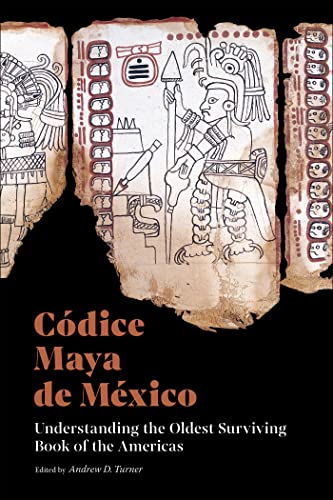 Códice Maya De México: Understanding The Oldest Surviving Book Of The Americas