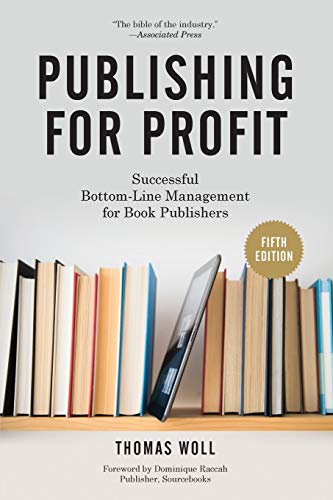 Publishing For Profit: Successful Bottom-Line Management For Book Publishers